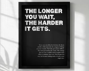 The Longer You Wait, The Harder It Gets Poster | Powerful Motivational Wall Art | Success Quote | Modern Office Decor