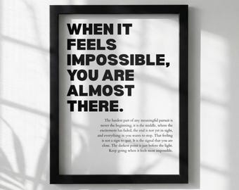 When It Feels Impossible You Are Almost There Poster | Powerful Motivational Wall Art | Success Quote