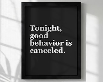 Stampa con citazione divertente / "Stasera, il buon comportamento è annullato" / Poster umoristico da parete / Decorazione tipografica moderna