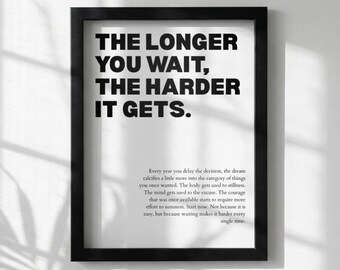 The Longer You Wait, The Harder It Gets Poster | Powerful Motivational Wall Art | Success Quote | Modern Office Decor
