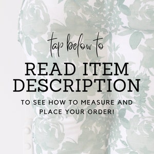 May include: A white background with a green floral pattern. The text "tap below to READ ITEM DESCRIPTION TO SEE HOW TO MEASURE AND PLACE YOUR ORDER!" is written in black.