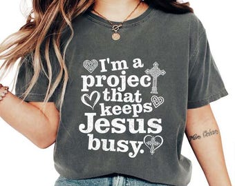 I'm A Project that Keeps Jesus Busy Funny Faith Christian T Shirt