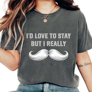 Chemise J'adorerais rester mais je suis vraiment moustache