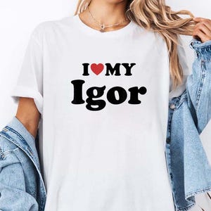I Love My Igor Shirt, Personalized First Name Couple T-Shirt, Matching Couple Outfit, Custom Name Tee, Boyfriend Girlfriend Gift