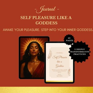 May include: A digital journal titled "Self Pleasure Like a Goddess" with a woman's portrait on a tablet. The journal cover features text and feather illustrations. The image also highlights 40 pages and 5 transformative practices.
