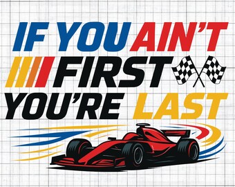If You Ain't First You're Last SVG PNG, Race day shirt Png, Racing svg, Cheer racing png, Cheer mom svg, Race Car Sublimation