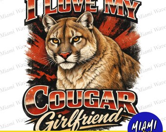 I Love My Cougar Girlfriend Png, Funny Valentine PNG, I Love My Girlfriend Shirt Design, Funny Men Sublimation Tshirt Digital Download 0228
