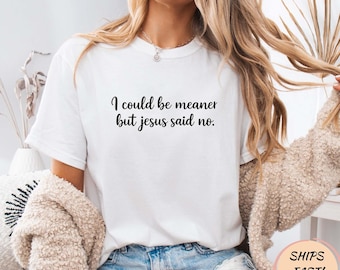 Retro I Could Be Meaner But Jesus Said No T-Shirt, Funny Christian Tee, Faith Humor Shirt, Religious Quote Tee, Vintage Style Graphic Shirt
