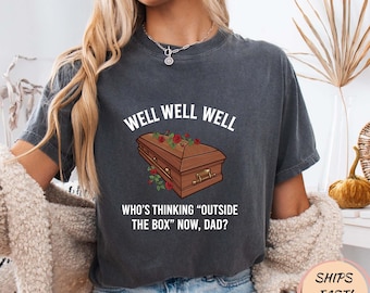 Well Well Well Who's Thinking Outside The Box Now Dad T-Shirt