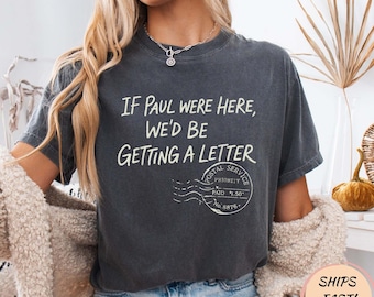 If Paul were Here We'd Be Getting A Letter Christian Humor T-Shirt