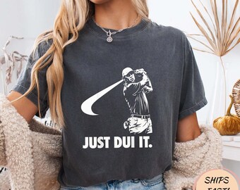 Just DUI It Funny Golf Shirt, Golf Swing Humor Tee, Golfer Joke T-Shirt, Funny Golf Player Gift, Athletic Golf Tee