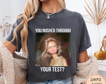 Funny Test Day Teacher Meme T-Shirt, “You Rushed Through Your Test” Doll Shirt, Sarcastic School Humor Tee, Teacher Gift