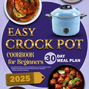 Può includere: Una copertina di un libro di cucina con il titolo "Easy Crock Pot Cookbook for Beginners" in lettere dorate. La copertina presenta una pentola a cottura lenta azzurra, ciotole di cibo e il testo "30 Day Meal Plan" e "2025".
