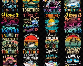 I Love It When We’re Cruisin Together PNG Bundle, Cruise Shirt Design, Funny Cruise Quotes, Family Cruise Trip, Sublimation