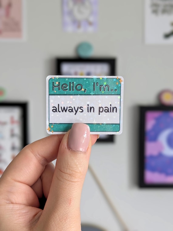 Hello I'm Always In Pain Sticker - Holographic Chronic Illness Spoonie Stickers - Chronic Pain