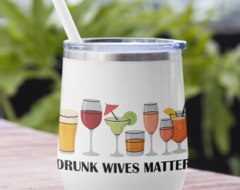 Drunk Wives Matter Chill Wine Tumbler, Funny Party Tumbler, Wife Gift, Bachelorette Party Cup