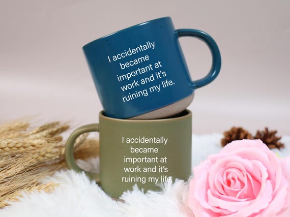 Funny Sarcastic Work Mug: I Accidentally Became Important