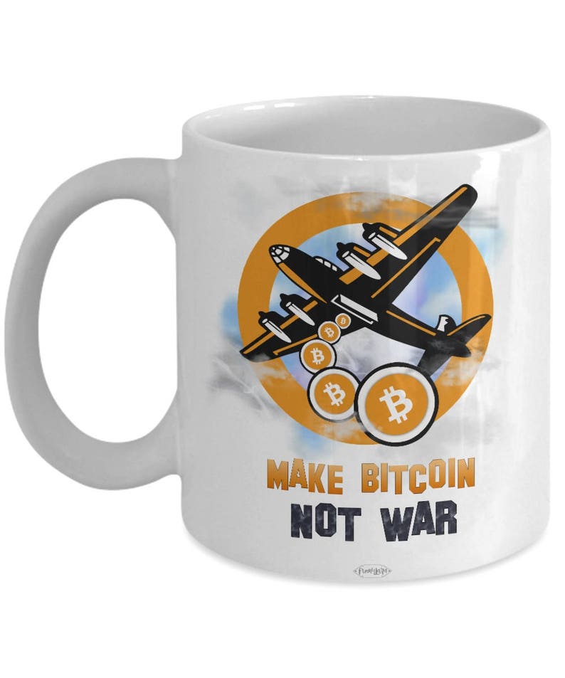 Make Bitcoin Not War Coffee Mug Work Online Anti War Statement Mug Christmas Gift Idea No Bombs Peaceful Quote Mug Airplane Mug - 