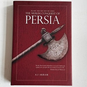 May include: A maroon book titled "The Muslim Conquest of Persia" with an ornate axe illustration. The book is part of the "Islamic Military History Series" and features text by A.I. Akram and a quote by Khalid ibn al-Waleed.