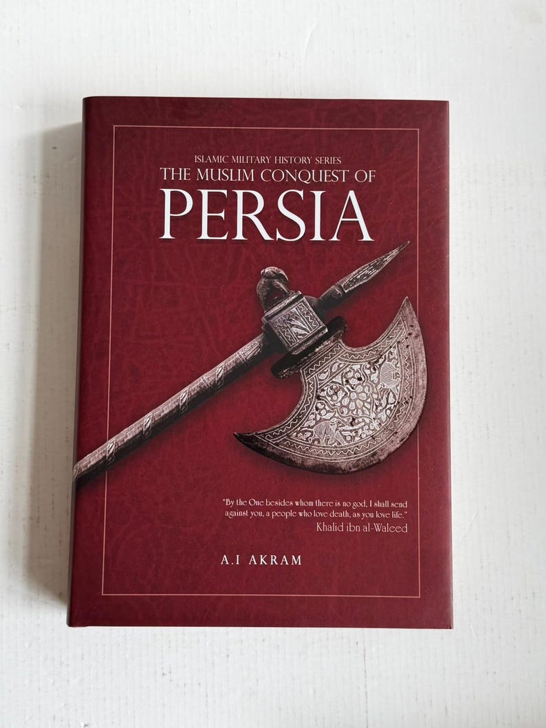 May include: A maroon book titled "The Muslim Conquest of Persia" with an ornate axe illustration. The book is part of the "Islamic Military History Series" and features text by A.I. Akram and a quote by Khalid ibn al-Waleed.