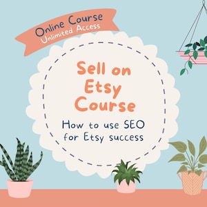 Pode incluir: Gráfico azul claro com o texto "Sell on Etsy Course" em laranja, com o slogan "How to use SEO for Etsy success". Uma faixa diz "Online Course, Unlimited Access". Plantas em vasos decorativas emolduram o texto.