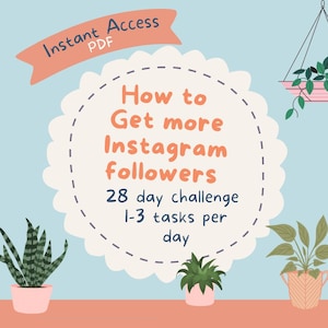 Pode incluir: Gráfico digital com o texto "How to Get more Instagram followers" e "28 day challenge 1-3 tasks per day." A imagem tem um fundo azul claro com ilustrações de plantas em vasos e uma faixa que diz "Instant Access PDF."