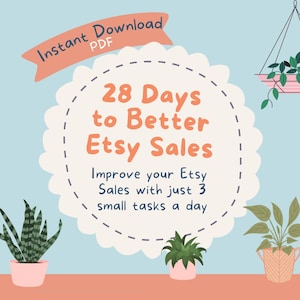 Op de afbeelding: Een digitale downloadafbeelding met de tekst "28 Days to Better Etsy Sales". Het ontwerp bevat een lichtblauwe achtergrond, oranje tekst en illustraties van potplanten. De woorden "Instant Download PDF" staan bovenaan.