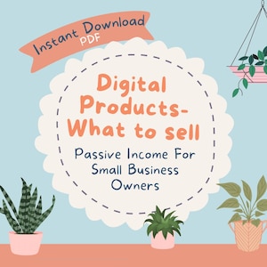 Pode incluir: Um guia de produtos digitais com o título "Digital Products - What to Sell" e o subtítulo "Passive Income For Small Business Owners". A imagem tem um fundo azul claro com ilustrações de plantas em vasos e o texto "Instant Download PDF".