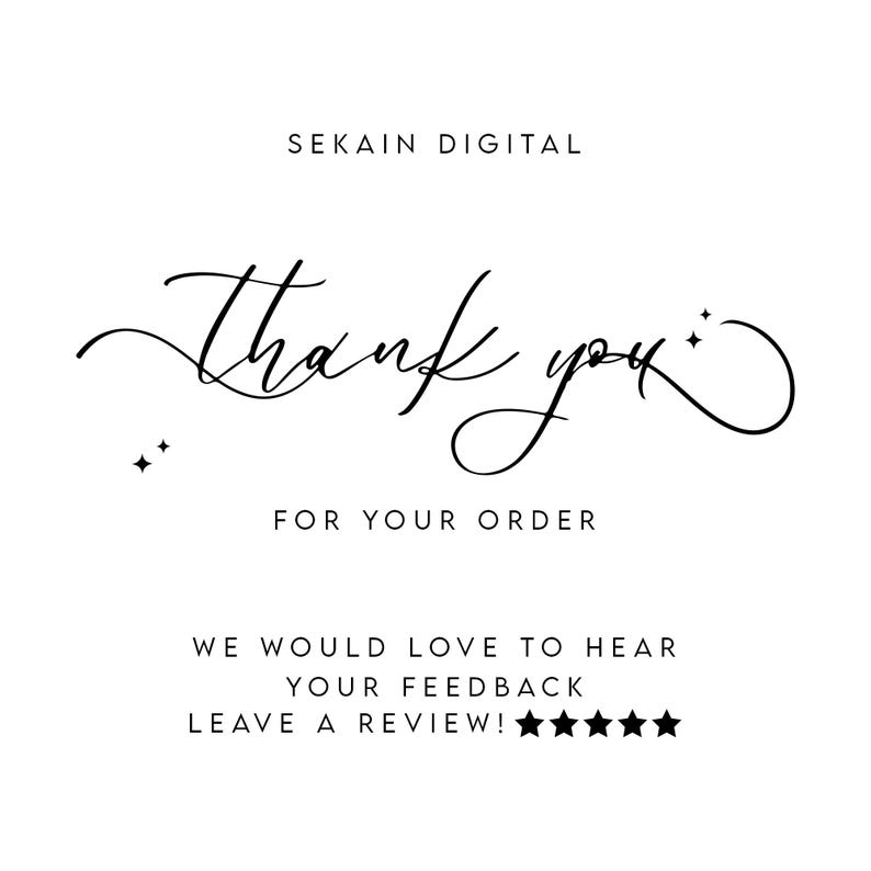 May include: A white graphic with the text "SEKAIN DIGITAL" at the top. The words "Thank you" are in a cursive font, followed by "FOR YOUR ORDER". Below, it says "WE WOULD LOVE TO HEAR YOUR FEEDBACK LEAVE A REVIEW!" with five stars.