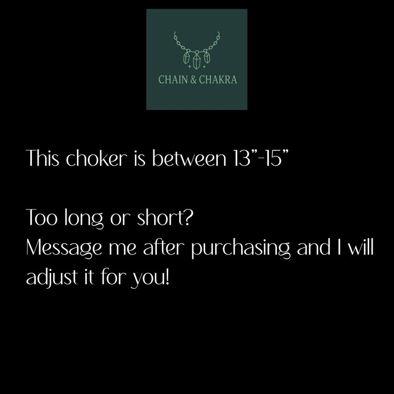 May include: Image features a logo for Chain & Chakra, with text indicating the choker is between 13"-15" long. The text also encourages customers to message the seller for adjustments.