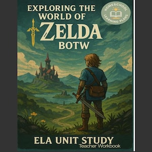 May include: A book cover with the title "Exploring the World of Zelda BOTW" featuring a character with a sword facing a castle. The cover has a vintage, illustrated style with a green and brown color scheme. The text "ELA UNIT STUDY Teacher Workbook" is at the bottom.