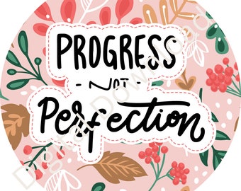 Progress Not Perfection Digital Download Sticker
