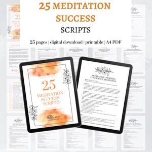May include: A digital download titled "25 Meditation Success Scripts" is displayed on a tablet. The cover features the number 25, the title, and floral illustrations. The image also shows printed pages with meditation scripts.