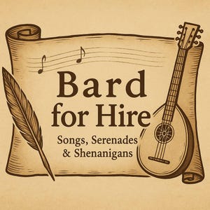 May include: A vintage-style illustration on parchment paper. The text "Bard for Hire" is displayed with a feather quill and a lute. The text below reads "Songs, Serenades & Shenanigans".