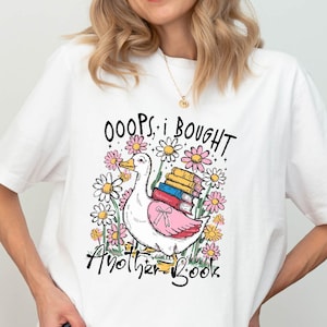 Oops I Bought Another Book T-Shirt, Cute Goose Floral Reading Tee, Book Lover Librarian Bookworm Gift Sweatshirt, Booklover Sweater Gift