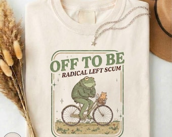 Off To Be Radical Left Scum Shirt, Frog & Cat on Bicycle Resistance Tee, Political Activist T-Shirt, Anti ICE Top, Protest Satire Sweatshirt