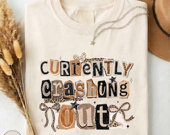 Currently Crashing Out Shirt, Leopard Print T-shirt, Sassy Woman Graphic Tee, Sarcastic Humor Sweater, Coquette Humor Gift, Girly Meme Top