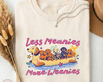 Less Meanies More Weenies Shirt, Funny Dachshund Tee, Cute Weenie Dog Graphic T-shirt, Wiener Dog Lover Gift, Comfort Colors Doxie Mom Gift