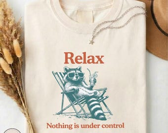 Comfort Colors Raccoon Relax Shirt, Nothing Is Under Control, Chill Trash Panda T-shirt, Sarcastic Animal Lover Gift, Summer Aesthetic Top