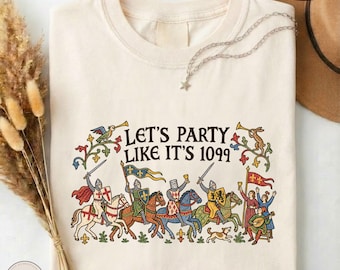 Let's Party Like It's 1099 Shirt, Medieval Knight Party Comfort Colors Tee, Funny Renaissance Festival T-Shirt, Historical Humor Art Sweater