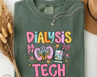 Dialysis Technician Shirt, Comfort Colors Dialysis Tech Tee, Nephrology T-shirt, Kidney Care Medical Sweater, RN LPN CNA Dialysis Nurse Top