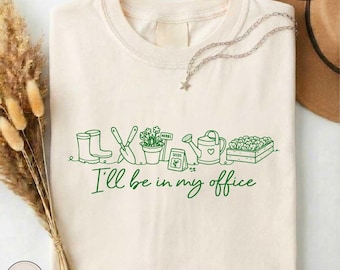 Comfort Colors I’ll Be In My Office Shirt, Funny Gardening Tee, Garden Lover T-shirt, Plant Lady Gift, Gardener Humor Top, Botanical Sweater