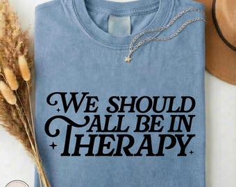 T-shirt « On devrait tous être en thérapie », T-shirt humoristique sur la santé mentale, T-shirt pour les amoureux de la thérapie, T-shirt avec citation sarcastique sur le bien-être, Cadeau pour psychologue