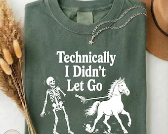 Technically I Didn't Let Go Shirt, Funny Skeleton Horse Riding Tee, Sarcastic Horse Lover Comfort Colors T-shirt, Halloween Equestrian Gift