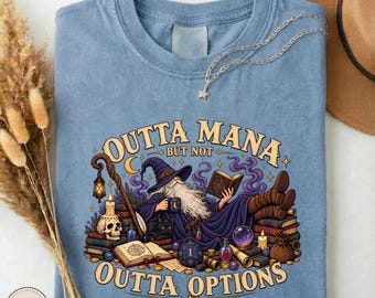 Outta Mana But Not Outta Options Shirt, Funny Wizard Dnd Comfort Colors Tees, Fantasy Gamer Graphic Gift, Tabletop RPG Sweatshirt for Him