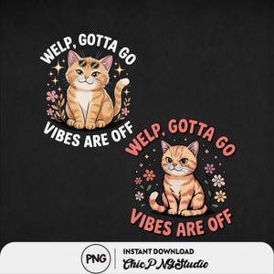 Bueno, tengo que irme. Las vibras están apagadas. Paquete de diseños PNG de gatos para camisetas, gráfico con cita divertida para amantes de los gatos, impresión por sublimación de meme de gatito lindo.