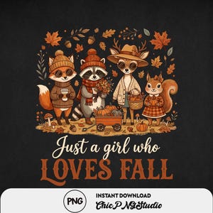 May include: A graphic illustration featuring a fox, raccoon, deer, and squirrel dressed in autumn clothing, holding pumpkins and a coffee cup, with a wagon and fall foliage. The text reads Just a girl who LOVES FALL in a decorative font style.