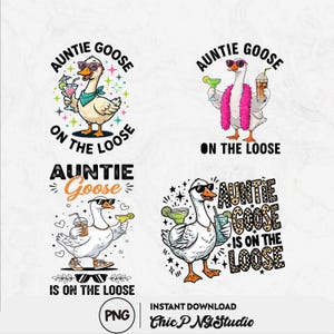 May include: Four digital designs featuring a cartoon goose wearing sunglasses and holding cocktails. The text "Auntie Goose On The Loose" and "Auntie Goose Is On The Loose" are included in the designs. The designs are in a PNG format.