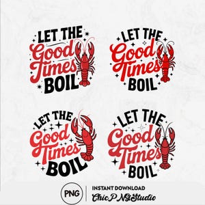 May include: Four designs with the text "LET THE Good Times BOIL" in red and black, each featuring a red crawfish illustration. The designs are circular, with stars and decorative elements. The bottom of the image includes "PNG" and "INSTANT DOWNLOAD Chic PNG Studio".