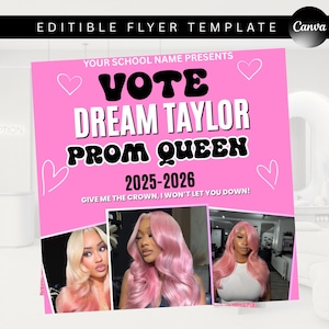 May include: A pink flyer template with the text "VOTE DREAM TAYLOR PROM QUEEN 2025-2026" and the phrase "GIVE ME THE CROWN, I WON'T LET YOU DOWN!". The flyer includes three photos of a woman with pink hair. The top of the flyer reads "EDITIBLE FLYER TEMPLATE Canva".